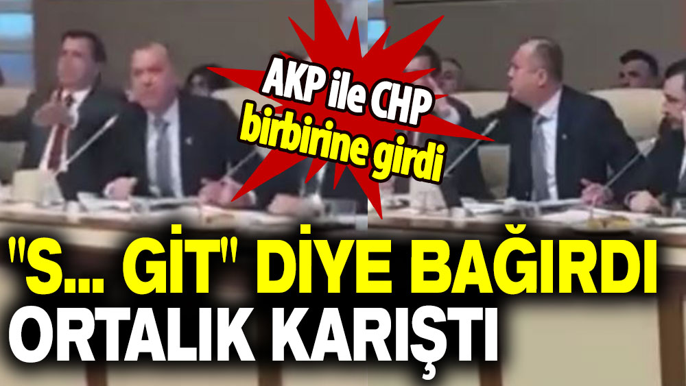 AKP ile CHP birbirine girdi: "S... Git" diye bağırdı ortalık karıştı!