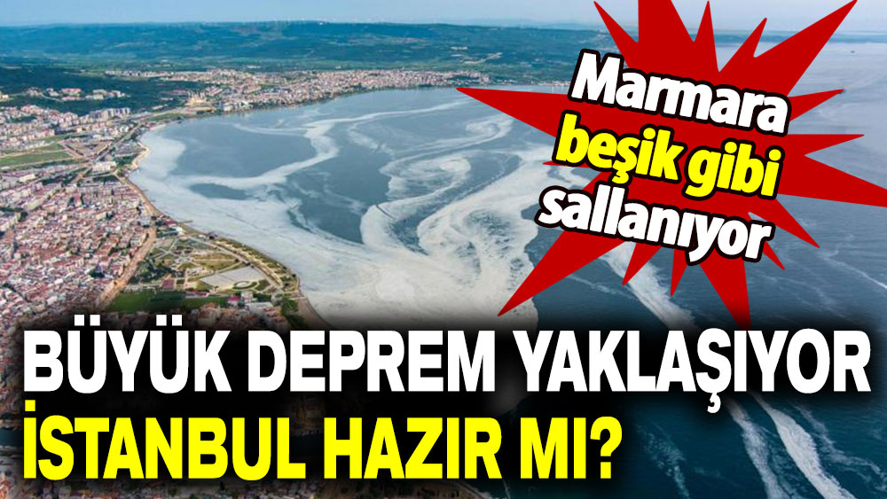 Marmara beşik gibi sallanıyor: Büyük deprem yaklaşıyor İstanbul hazır mı?