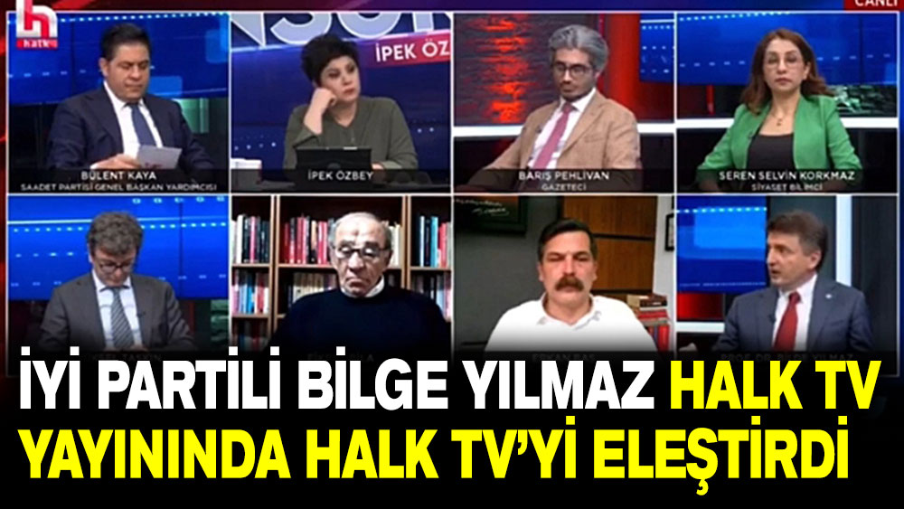 İYİ Partili Bilge Yılmaz, Halk TV yayınında Halk TV’yi eleştirdi!