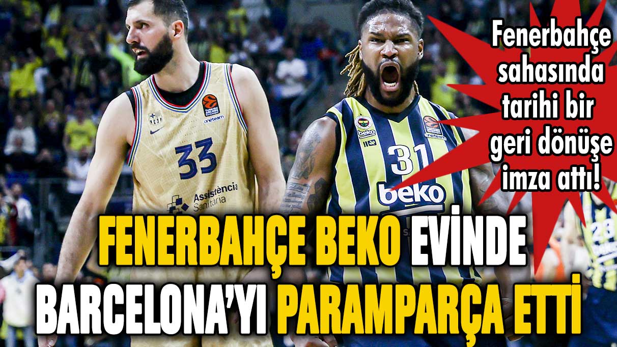 Fenerbahçe Beko evinde Barcelona'yı paramparça etti!