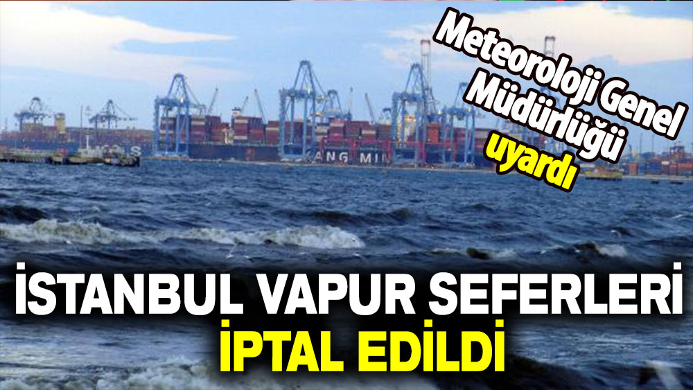 İstanbul vapur seferleri iptal edildi