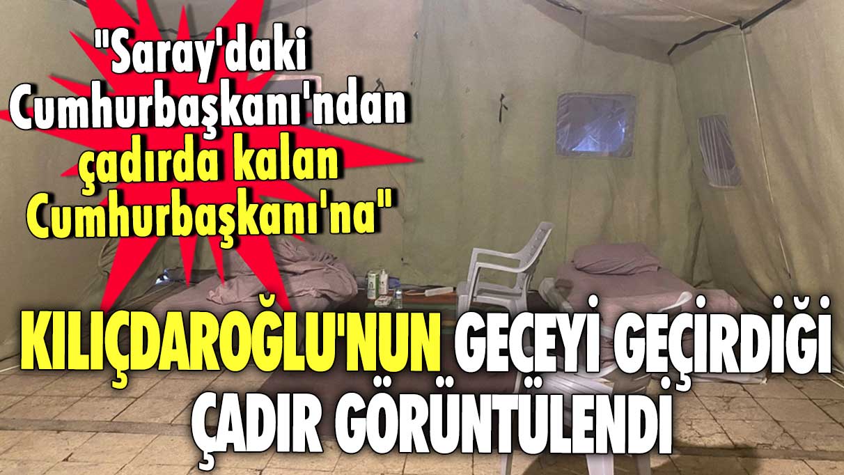 Kılıçdaroğlu depremzedelerle bir araya geldi! Kılıçdaroğlu'nun geceyi geçirdiği çadır görüntülendi