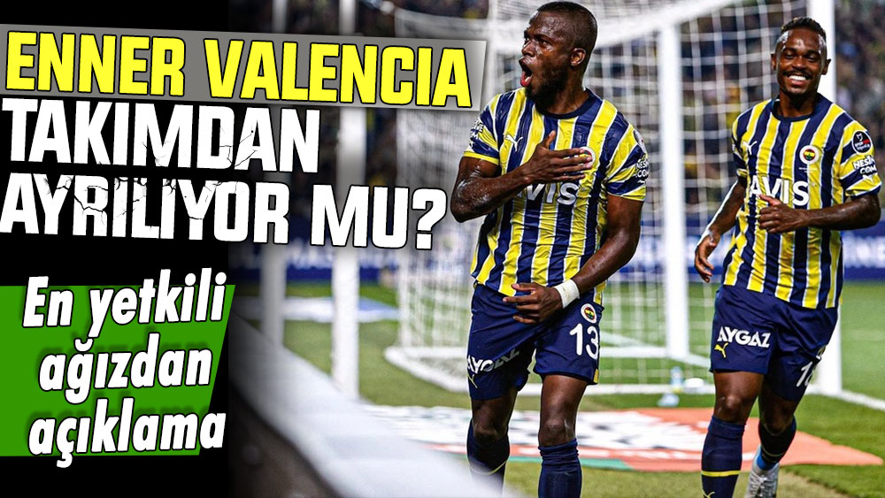Enner Valencia Fenerbahçe'den ayrılacak mı? Resmi ağızdan açıklama geldi