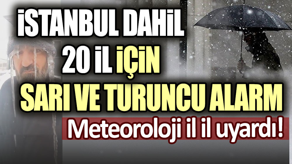 Meteoroloji il il uyardı! İstanbul dahil 20 il için sarı ve turuncu kodlu alarm
