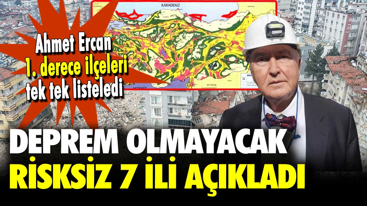 Ahmet Ercan 1. derece ilçeleri tek tek listeledi: Deprem olmayacak risksiz 7 ili açıkladı!