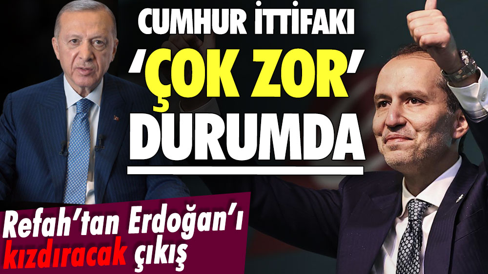 Yeniden Refah Partisi'nden Erdoğan'ı kızdıracak açıklama: Cumhur İttifakı zor durumda