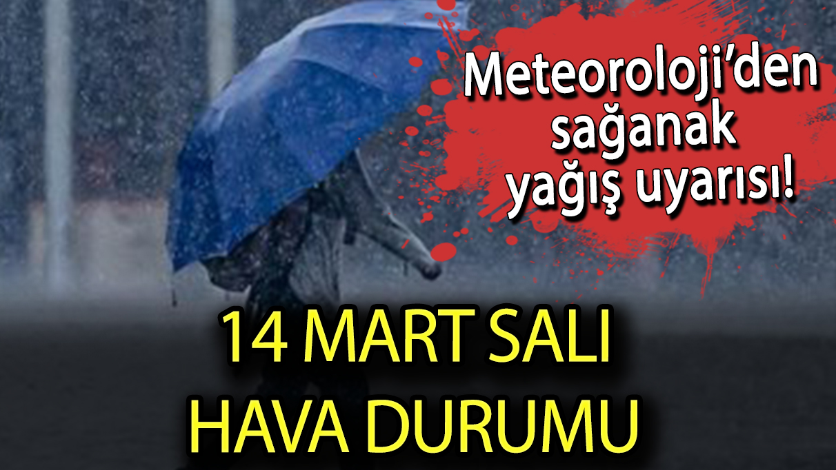 14 Mart Salı hava durumu! Bugün İstanbul, İzmir, Ankara hava durumu nasıl? Hava karlı mı, fırtınalı mı, yağmurlu mu, güneşli mi olacak?