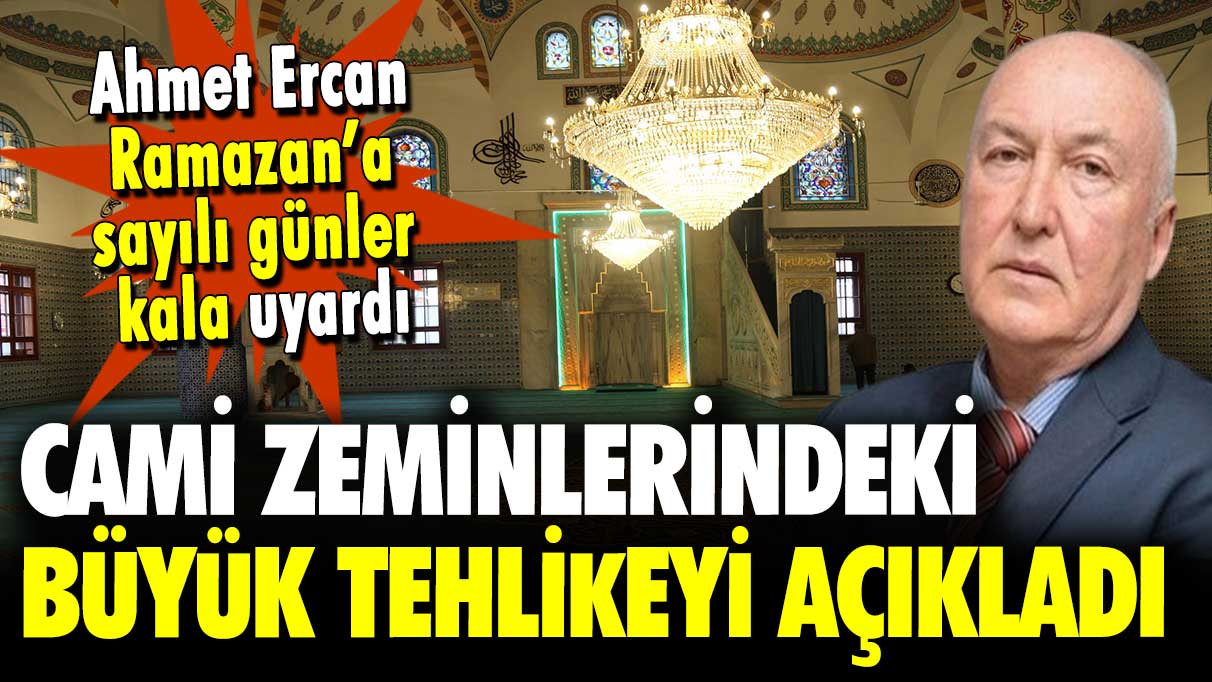 Ahmet Ercan Ramazan öncesi uyardı: Cami zeminlerindeki büyük tehlikeyi açıkladı!