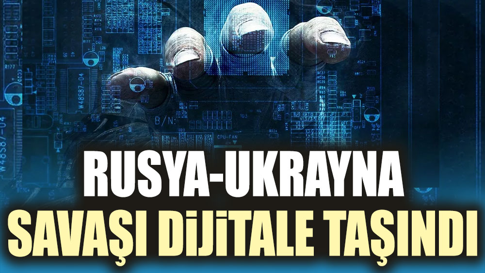 Rusya Ukrayna savaşı taştı: Savaş dijital boyuta da sıçradı!