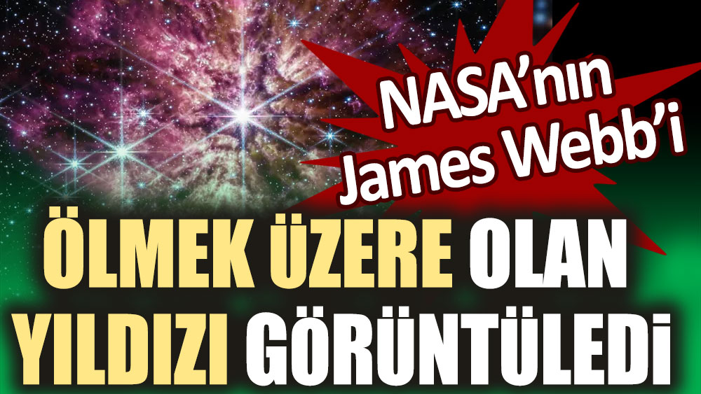 NASA'nın James Webb'i ölmekte olan bir yıldızı görüntüledi