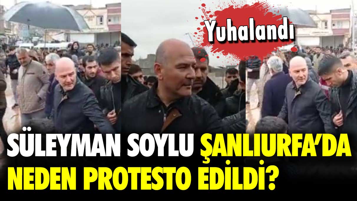 Yuhalandı: Süleyman Soylu Şanlıurfa’da neden protesto edildi?