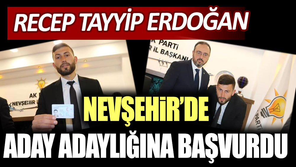 Recep Tayyip Erdoğan Nevşehir'de aday adaylığı başvurusunda bulundu