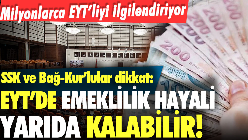 EYT'li SSK ve Bağ-Kur'lular dikkat: Emeklilik hayaliniz yarıda kalabilir... Flaş detay açıklandı