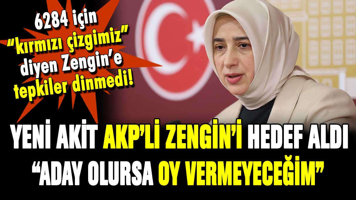 Yeni Akit yazarı, AKP'li Özlem Zengin'e ateş püskürdü: ''Aday olursa oy vermeyeceğim''
