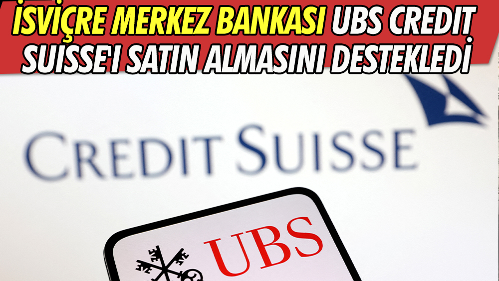 İsviçre Merkez Bankası UBS Credit Suisse'i satın almasını destekledi