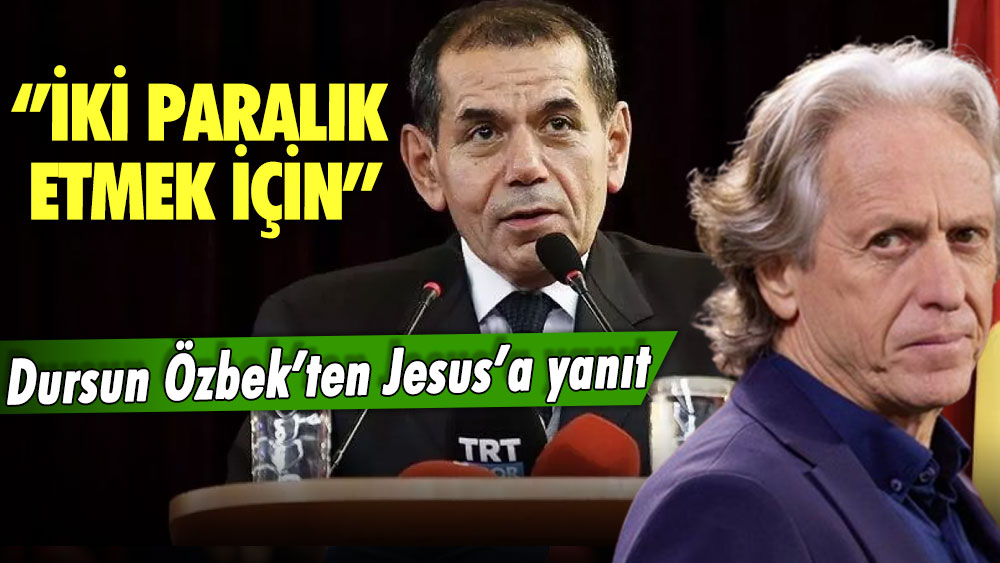 Dursun Özbek'ten 'Maçlar sahada kazanılmıyor' diyen Jesus'a sert yanıt!