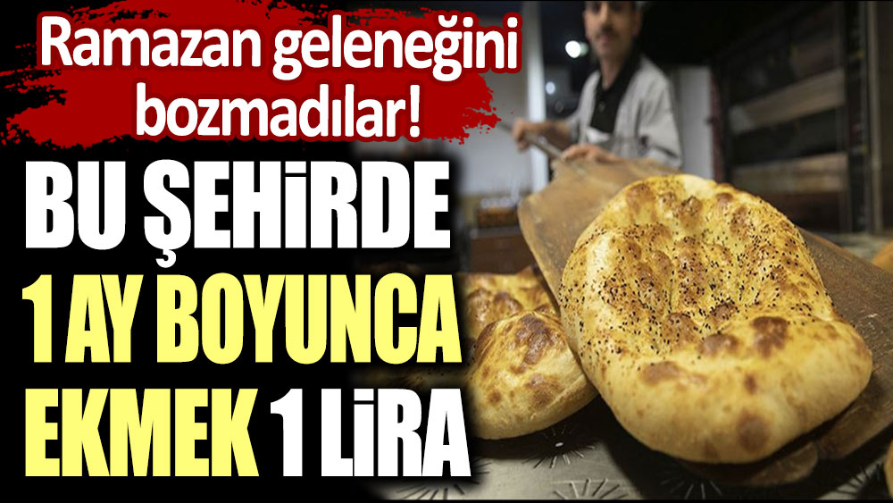 Ramazan geleneğini bozmadılar: Bu şehirde 1 ay boyunca ekmek 1 lira