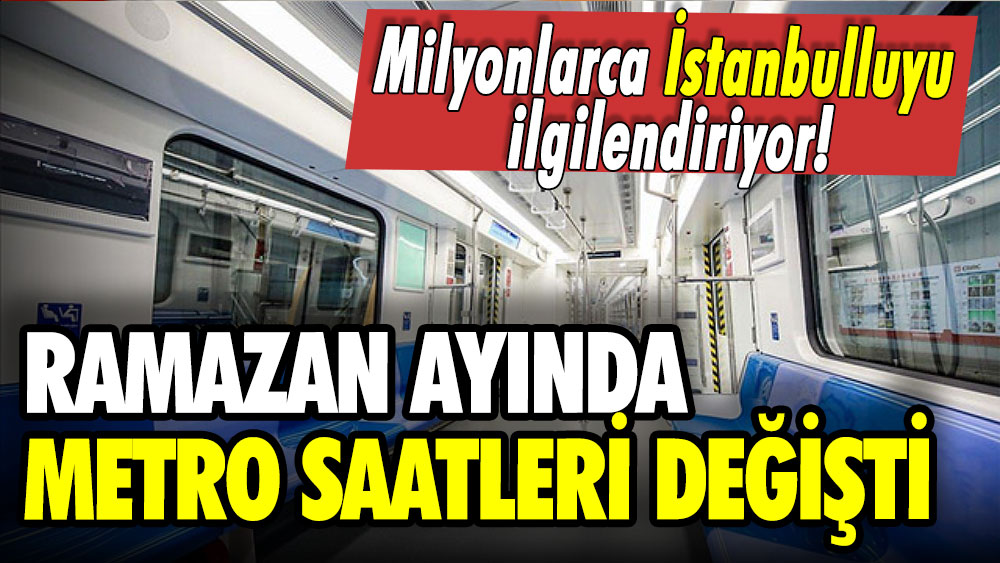Milyonlarca İstanbulluyu ilgilendiriyor: Ramazan ayında metro saatleri değişti
