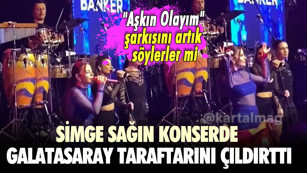 ''Aşkın Olayım'' şarkısını artık söylerler mi? Simge Sağın konserde Galatasaray taraftarını çıldırttı