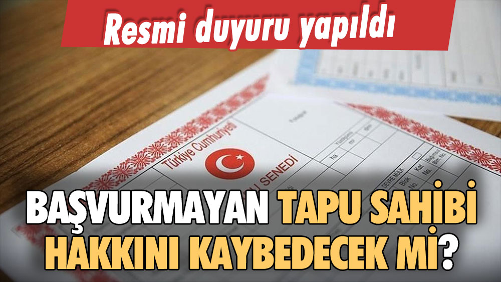 Tapu Kadastro duyurdu! Başvurmayan hak kaybına mı uğrayacak?