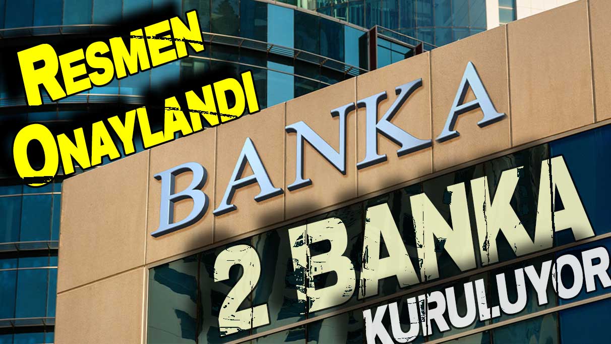 Resmen onaylandı! İşte Türkiye'de kurulacak 2 yeni banka