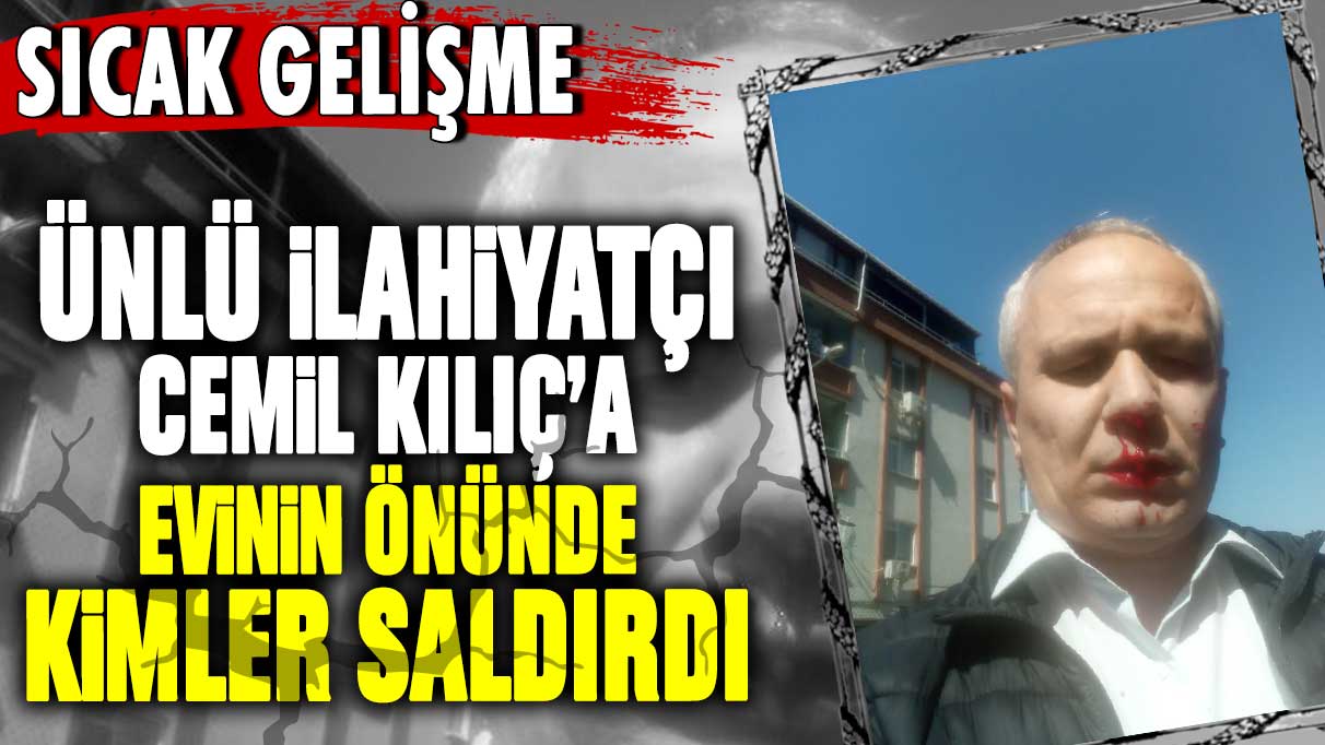 Son dakika... Ünlü ilahiyatçı Cemil Kılıç'a saldırı