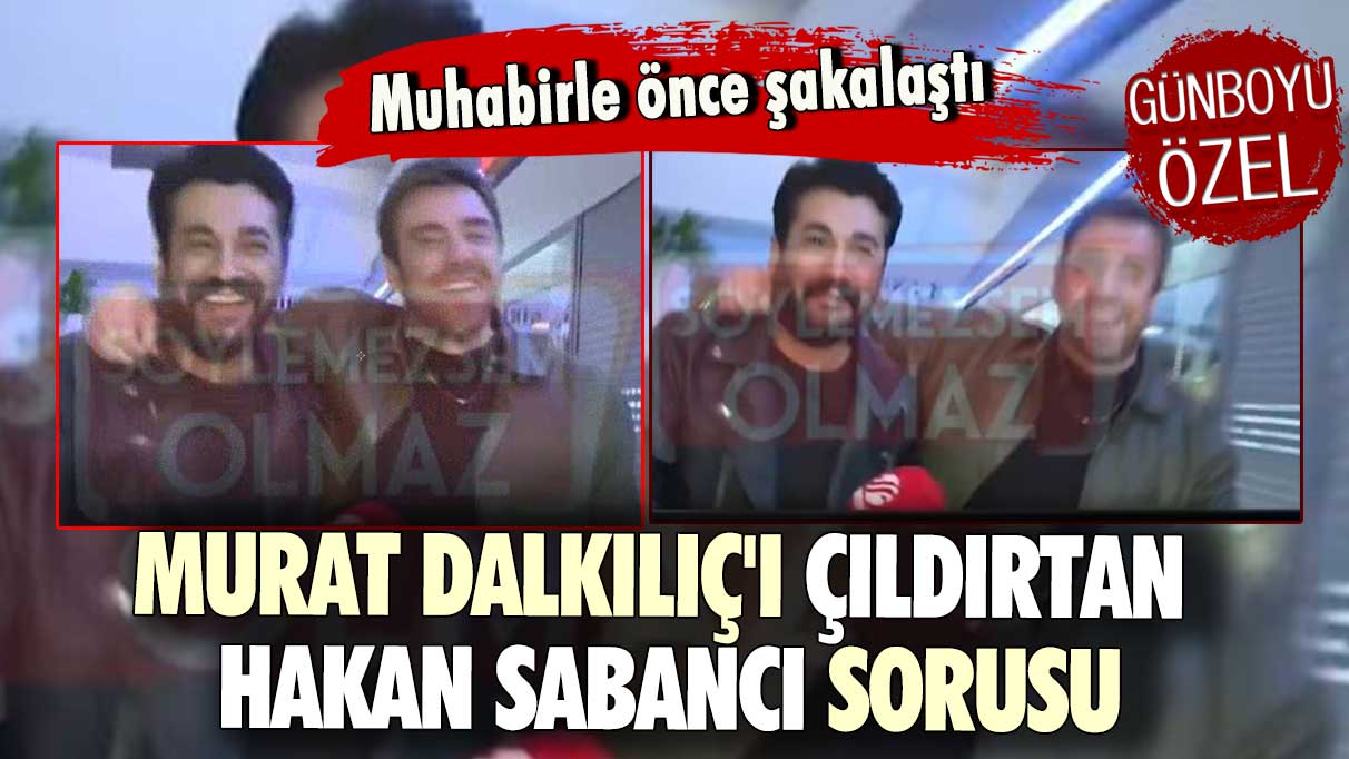 Muhabirle önce şakalaştı Murat Dalkılıç'ı çıldırtan Hakan Sabancı sorusu