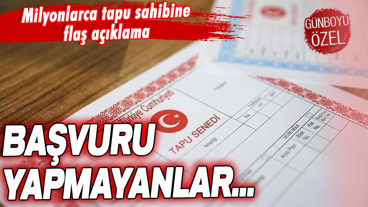 Tapusu olan milyonları ilgilendiriyor! Flaş açıklama yapıldı... Başvurmayanlar