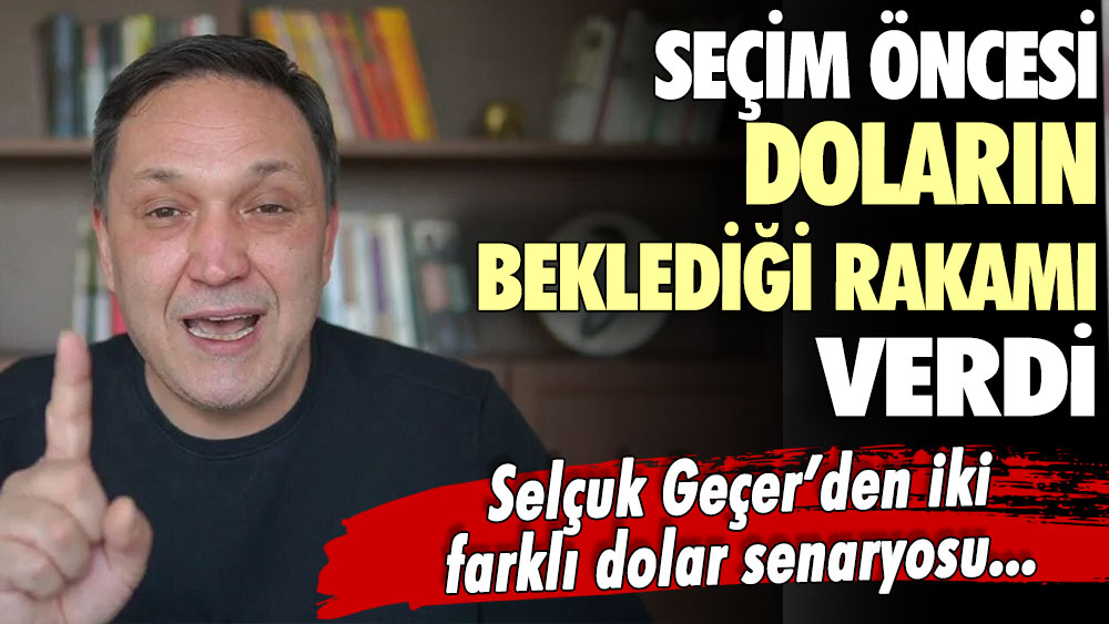 Selçuk Geçer'den iki farklı dolar yorumu: Birisi gerçekleşirse dolar...