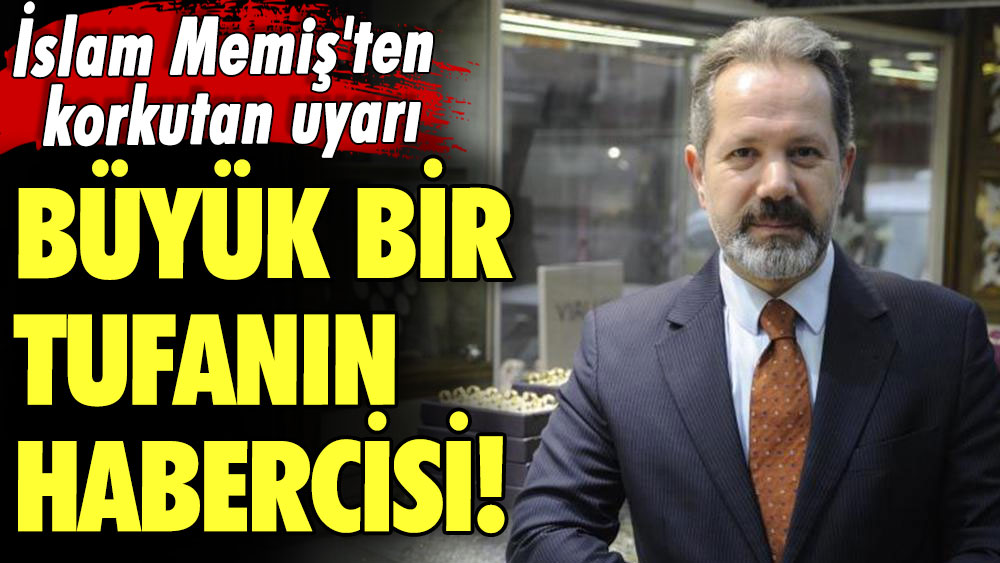 İslam Memiş'ten korkutan uyarı: Büyük bir tufanın habercisi!