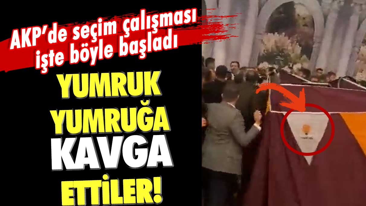 AKP'de seçim çalışmaları işte böyle başladı: Yumruk yumruğa birbirine girdiler!