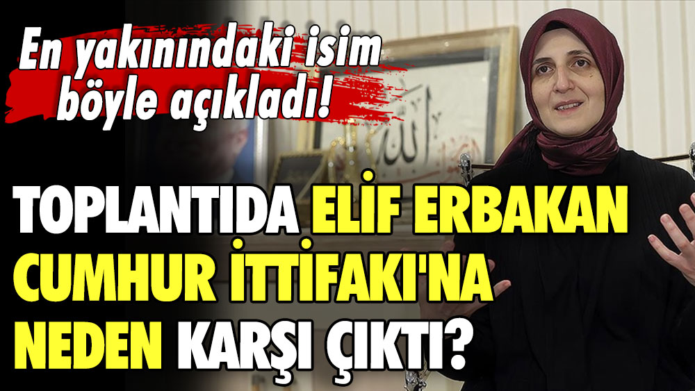 Elif Erbakan Cumhur İttifakı'na neden karşı çıktı? En yakınındaki isim böyle açıkladı
