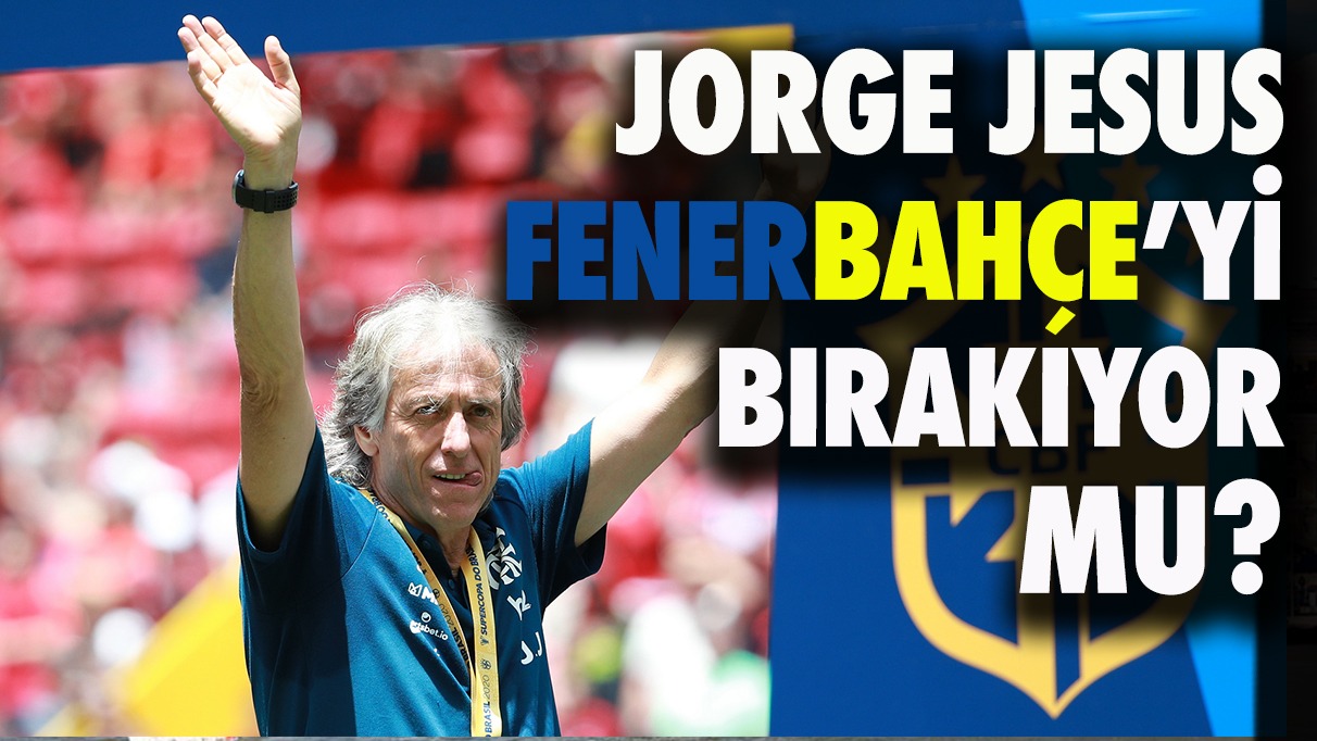 Jorge Jesus Fenerbahçe’yi bırakıyor mu?