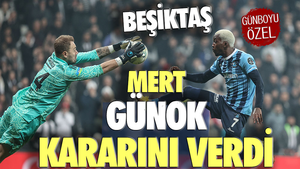 Beşiktaş'tan çok konuşulacak Mert Günok kararı!