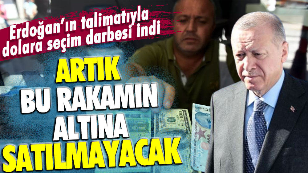 Erdoğan'ın kararıyla dolara seçim darbesi geldi: Artık bu rakamın altına alınamayacak!