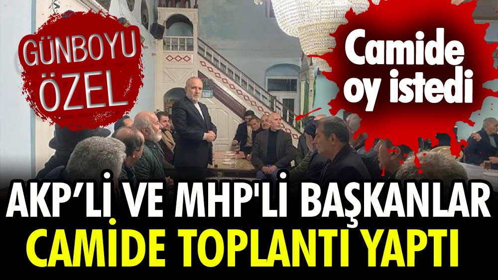AKP’li ve MHP'li başkan camide toplantı yaptı: Oy istedi