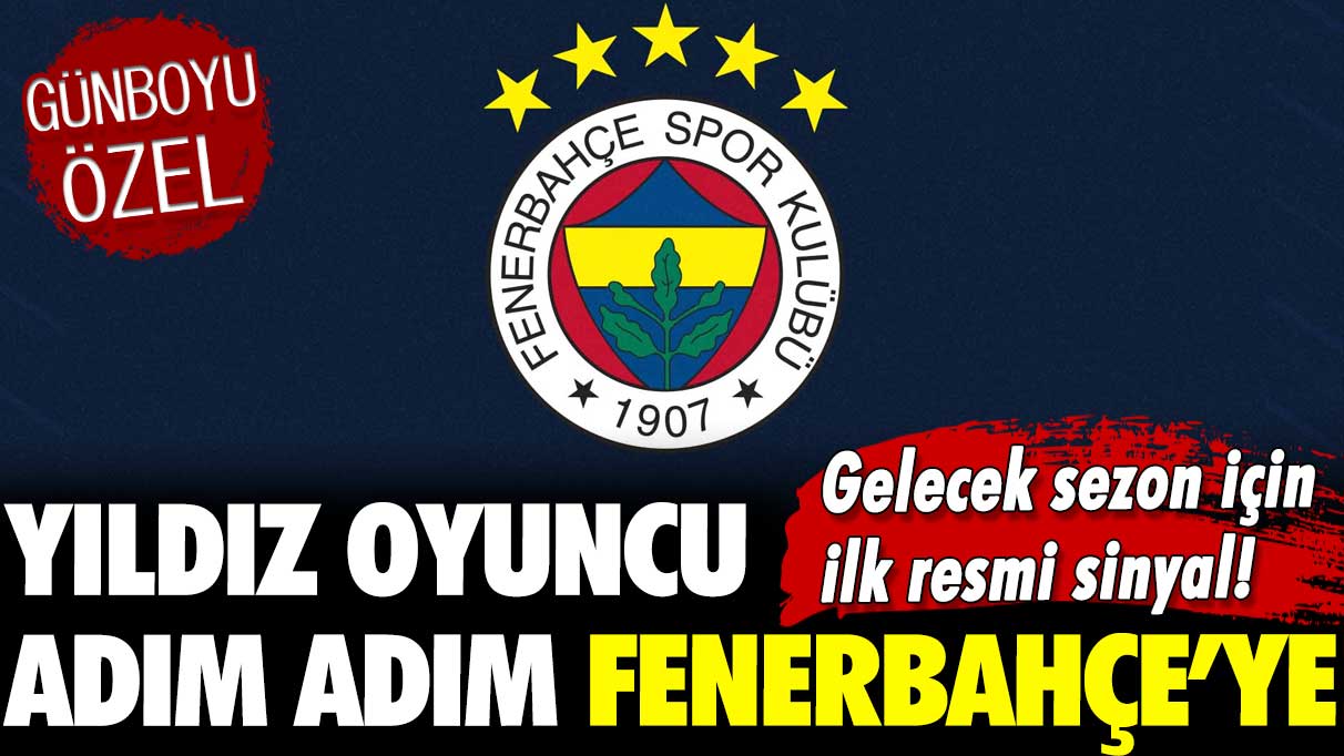 Gelecek sezon için ilk resmi sinyal! Yıldız oyuncu adım adım Fenerbahçe’ye