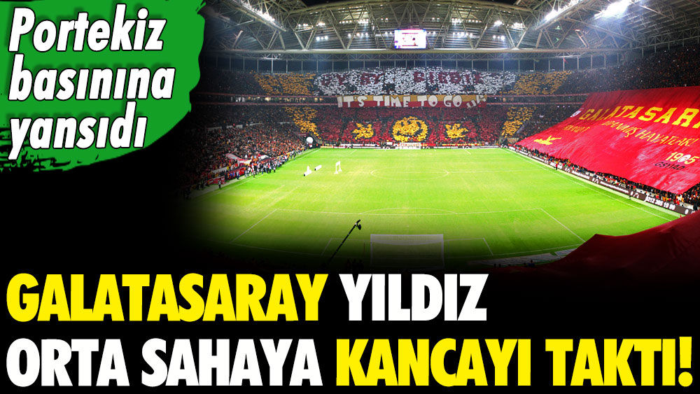 Galatasaray yıldız orta sahaya kancayı taktı!