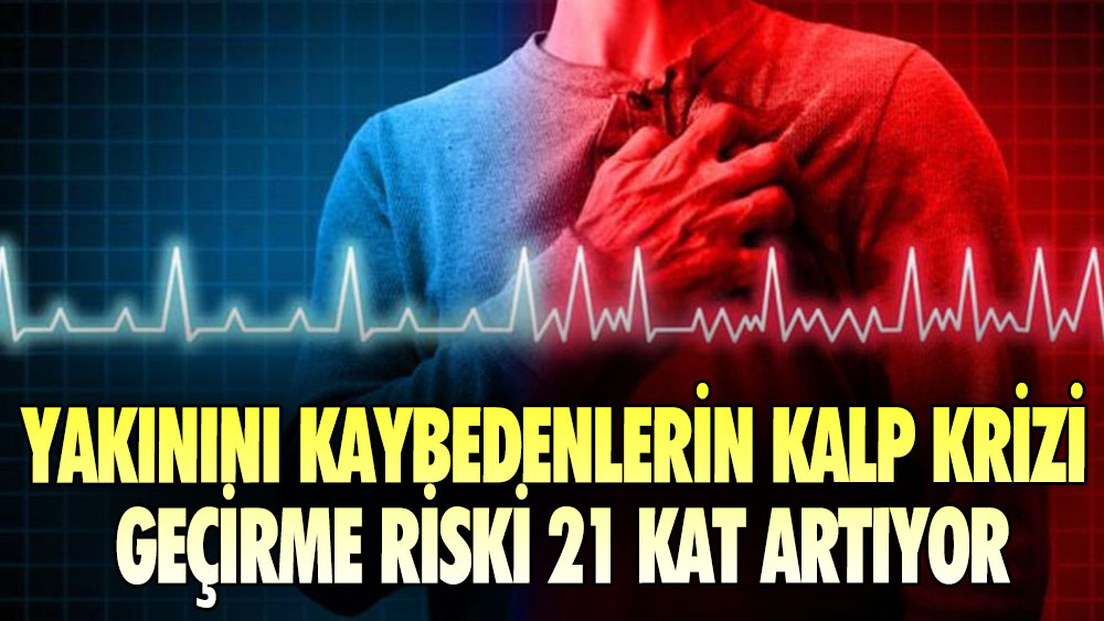 Yakınını kaybedenlerin kalp krizi geçirme riski 21 kat artıyor