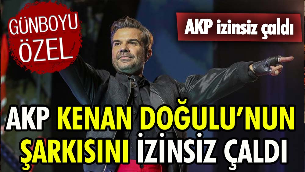 AKP Kenan Doğulu’nun şarkısını izinsiz çaldı