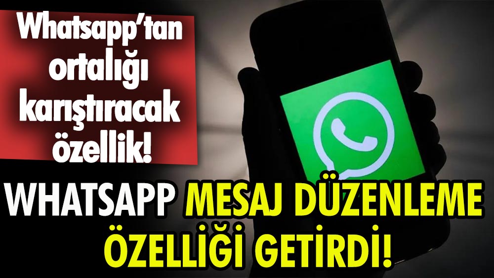 WhatsApp, mesaj düzenleme özelliği getirdi!