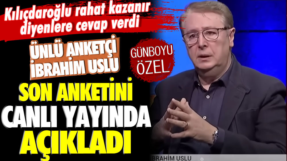 Kılıçdaroğlu rahat kazanır diyenlere cevap verdi: Ünlü anketçi İbrahim Uslu son anket sonuçlarını canlı yayında açıkladı