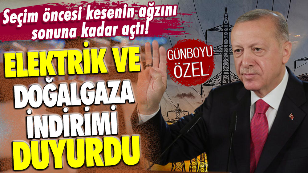Erdoğan seçim öncesi kesinin ağzını açtı: İşte Nisan'da yapılacak elektrik ve doğalgaz indirimi