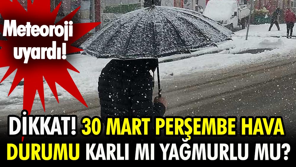 30 Mart 2023 hava karlı mı, yağmurlu mu? 30 Mart Perşembe İstanbul, Ankara, İzmir hava durumu!