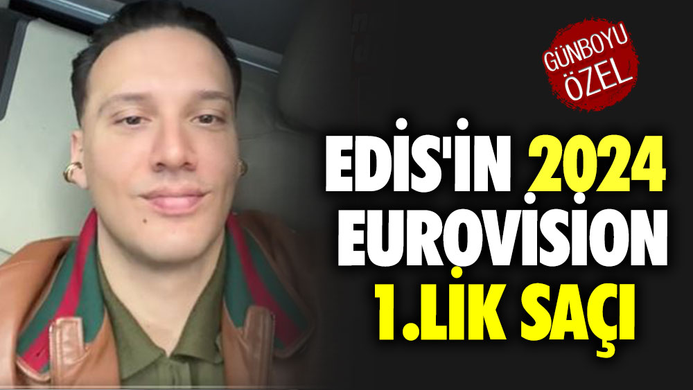 Edis'in 2024 Eurovision 1.lik saçı