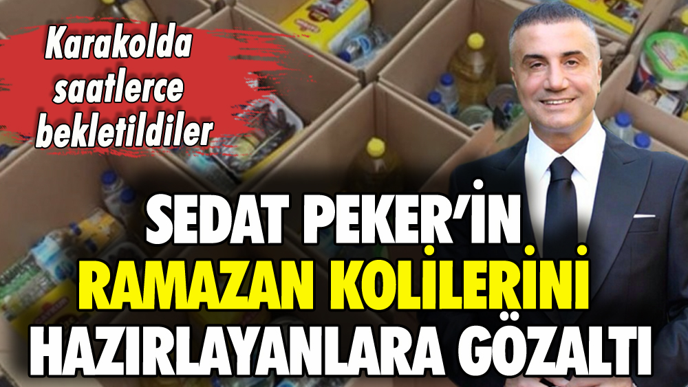 Sedat Peker'in Ramazan kolilerini hazırlayanlara gözaltı girişimi: O isim dikkat çekti