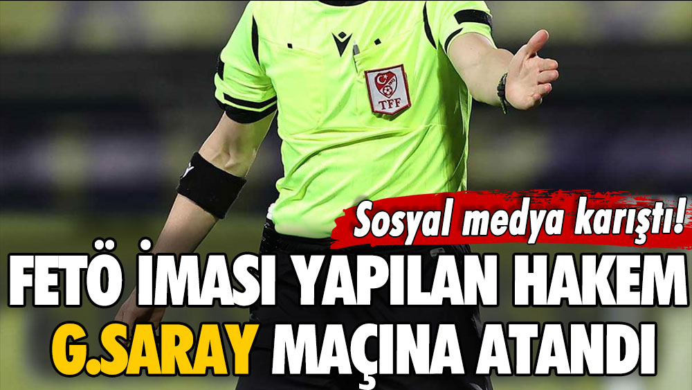 Sosyal medya karıştı! FETÖ iması yapılan hakem Galatasaray maçına atandı