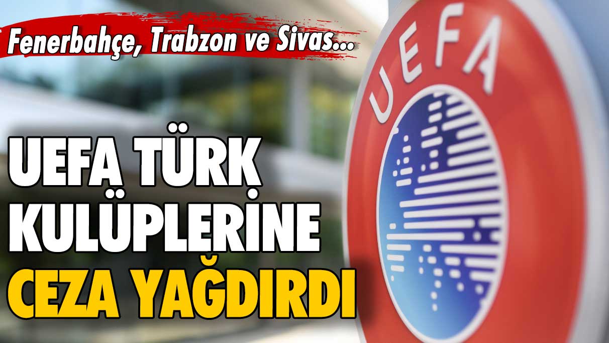 UEFA’dan Türk kulüplerine ceza yağmuru!