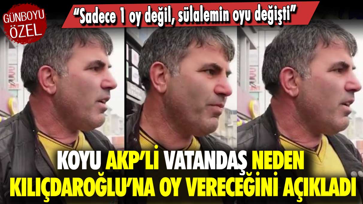 Koyu AKP’li vatandaş neden Kemal Kılıçdaroğlu’na oy vereceğini açıkladı: Sadece 1 oy değil, sülalemin oyu değişti”