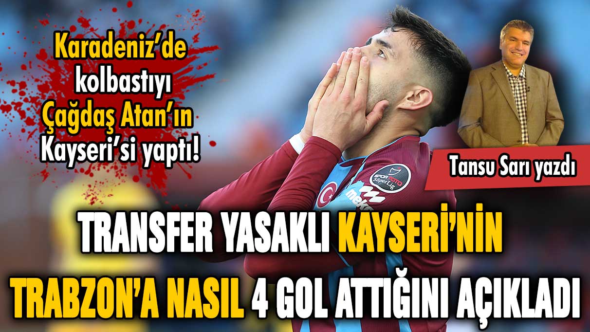 Transfer yasaklı Kayseri'nin Trabzonspor'a nasıl 4 gol attığını açıkladı